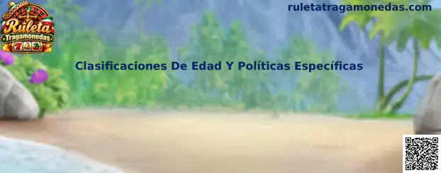 Guía de clasificaciones de edad y políticas específicas para ruleta tragamonedas