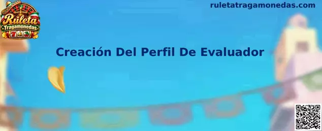 Guía visual para la Creación Del Perfil De Evaluador en Ruleta Tragamonedas