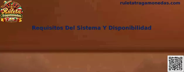 Requisitos del sistema y disponibilidad para Ruleta Tragamonedas