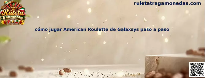 Referencia visual para aprender cómo jugar American Roulette de Galaxsys paso a paso