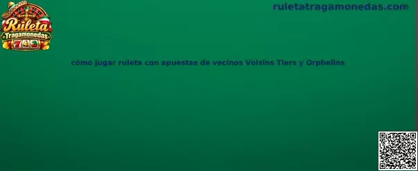 Ilustración de la ruleta y de los sectores de apuestas de vecinos Voisins du Zéro, Tiers du Cylindre y Orphelins