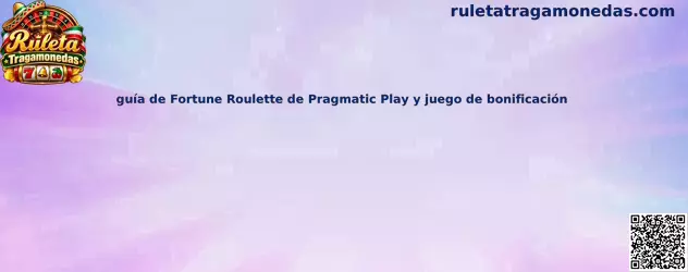Guía de Fortune Roulette de Pragmatic Play y juego de bonificación