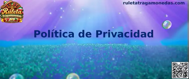 Información sobre la Política de Privacidad de Ruleta Tragamonedas