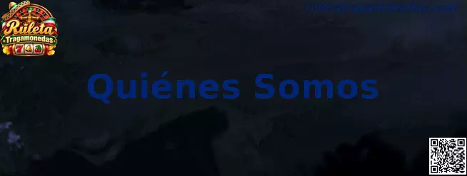 Imagen de presentación de la sección Quiénes Somos de Ruleta Tragamonedas