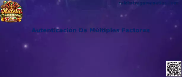 Guía de Autenticación De Múltiples Factores para proteger una cuenta de Ruleta Tragamonedas